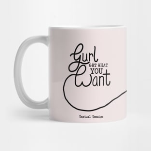 Gurl Get What You Want 1 Mug Mug